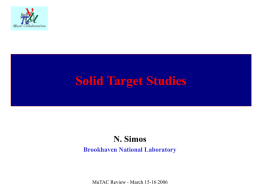 Solid Target Studies  N. Simos Brookhaven National Laboratory  MuTAC Review - March 15-16 2006