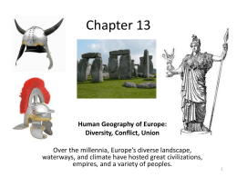 Chapter 13  Human Geography of Europe: Diversity, Conflict, Union Over the millennia, Europe’s diverse landscape, waterways, and climate have hosted great civilizations, empires, and a.