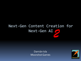 Next-Gen Content Creation for Next-Gen AI  Damián Isla Moonshot Games The Photoshop of AI Debate Structure vs.