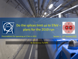 Do the splices limit us to 5TeV – plans for the 2010 run Preconditions for operating at 5 TeV in 2010 M.