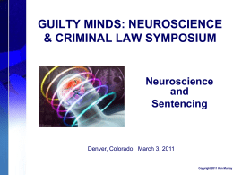 GUILTY MINDS: NEUROSCIENCE & CRIMINAL LAW SYMPOSIUM  Neuroscience and Sentencing  Denver, Colorado March 3, 2011  Copyright 2011 Ken Murray.