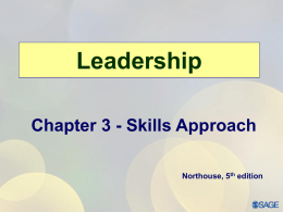 Leadership Chapter 3 - Skills Approach Northouse, 5th edition Overview  Skills Approach Perspective  Three-Skill Approach (Katz, 1955)  Skills-Based Model (Mumford, et al,