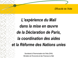 Efficacité de l’Aide  L’expérience du Mali dans la mise en œuvre de la Déclaration de Paris, la coordination des aides et la Réforme des Nations.