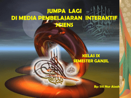 JUMPA LAGI DI MEDIA PEMBELAJARAN INTERAKTIF SCIENS  KELAS IX SEMESTER GANJIL  By: Siti Nur Aizah.