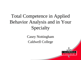 Total Competence in Applied Behavior Analysis and in Your Specialty Casey Nottingham Caldwell College.