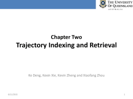 Chapter Two  Trajectory Indexing and Retrieval  Ke Deng, Kexin Xie, Kevin Zheng and Xiaofang Zhou  6/11/2015