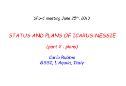 SPS-C meeting June 25th, 2013  STATUS AND PLANS OF ICARUS-NESSIE (part 2 : plans) Carlo Rubbia GSSI, L’Aquila, Italy.