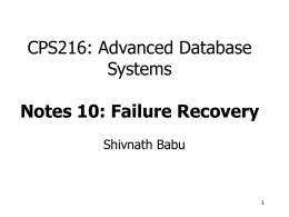 CPS216: Advanced Database Systems Notes 10: Failure Recovery Shivnath Babu Schedule • Crash recovery (1 lect.) Ch.