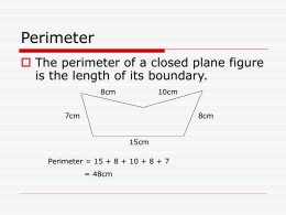 Perimeter  The perimeter of a closed plane figure is the length of its boundary. 8cm  10cm  7cm  8cm 15cm  Perimeter = 15 + 8 + 10 +