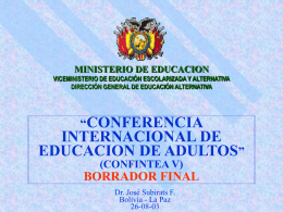 MINISTERIO DE EDUCACION VICEMINISTERIO DE EDUCACIÓN ESCOLARIZADA Y ALTERNATIVA DIRECCIÓN GENERAL DE EDUCACIÓN ALTERNATIVA  “CONFERENCIA  INTERNACIONAL DE EDUCACION DE ADULTOS” (CONFINTEA V)  BORRADOR FINAL Dr.
