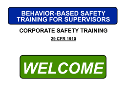 BEHAVIOR-BASED SAFETY TRAINING FOR SUPERVISORS CORPORATE SAFETY TRAINING 29 CFR 1910  WELCOME BASIS FOR THIS COURSE  Statistically, safe attitudes result in accident prevention.  Safe.
