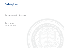 Fair use and Libraries Dave Hansen March 20, 2012 Berkeley Digital Library Copyright Project Goal: “to investigate copyright obstacles faced by libraries and other.