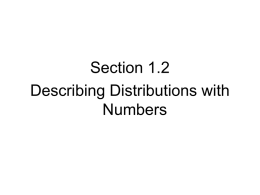 Section 1.2 Describing Distributions with Numbers Types of Measures • Measures of Center: – Mean, Median, Mode  • Measures of Spread: – Range (Max-Min), Standard Deviation, Quartiles,