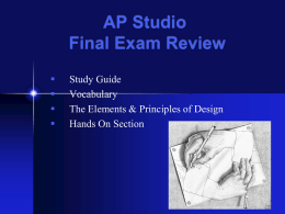 AP Studio Final Exam Review      Study Guide Vocabulary The Elements & Principles of Design Hands On Section.
