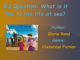 Big Question: What is it like to live life at sea? Author: Gloria Rand Genre: Historical Fiction.