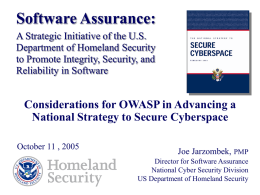 Software Assurance: A Strategic Initiative of the U.S. Department of Homeland Security to Promote Integrity, Security, and Reliability in Software  Considerations for OWASP in Advancing.