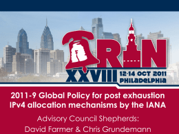 2011-9 Global Policy for post exhaustion IPv4 allocation mechanisms by the IANA Advisory Council Shepherds: David Farmer & Chris Grundemann.