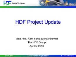 HDF Project Update  Mike Folk, Kent Yang, Elena Pourmal The HDF Group April 5, 2010  April 5, 2011  Annual HDF Briefing to ESDIS.
