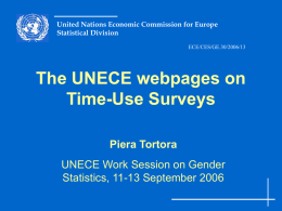 United Nations Economic Commission for Europe Statistical Division ECE/CES/GE.30/2006/13  The UNECE webpages on Time-Use Surveys Piera Tortora UNECE Work Session on Gender Statistics, 11-13 September 2006