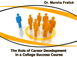 Dr. Marsha Fralick  The Role of Career Development in a College Success Course.
