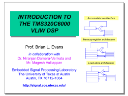 INTRODUCTION TO THE TMS320C6000 VLIW DSP  Accumulator architecture  Memory-register architecture  Prof. Brian L. Evans in collaboration with Dr.