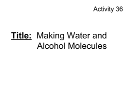 Activity 36  Title: Making Water and Alcohol Molecules What is the difference between an atom, an element, a molecule and a compound? • An.