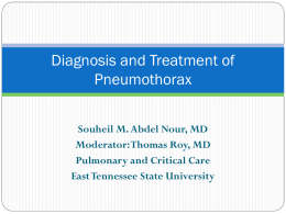Diagnosis and Treatment of Pneumothorax Souheil M. Abdel Nour, MD Moderator: Thomas Roy, MD Pulmonary and Critical Care East Tennessee State University.