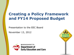 Creating a Policy Framework and FY14 Proposed Budget Presentation to the EEC Board November 13, 2012