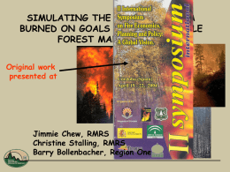 SIMULATING THE IMPACT OF AREA BURNED ON GOALS FOR SUSTAINABLE FOREST MANAGEMENT Original work presented at  Jimmie Chew, RMRS Christine Stalling, RMRS Barry Bollenbacher, Region One.