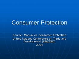 Consumer Protection Source: Manual on Consumer Protection United Nations Conference on Trade and Development (UNCTAD)