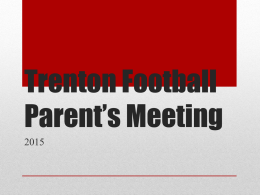 Trenton Football Parent’s Meeting • We have a salesman here to size everything that will be available for purchase.