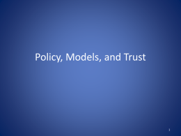 Policy, Models, and Trust Security Policy • A security policy is a well-defined set of rules that include the following: • Subjects: