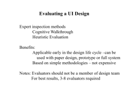 Evaluating a UI Design Expert inspection methods Cognitive Walkthrough Heuristic Evaluation Benefits: Applicable early in the design life cycle –can be used with paper design, prototype.