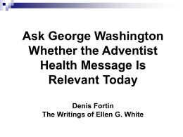 Ask George Washington Whether the Adventist Health Message Is Relevant Today Denis Fortin The Writings of Ellen G.