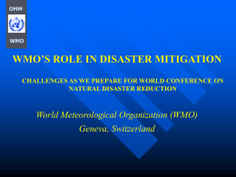OMM  WMO  WMO’S ROLE IN DISASTER MITIGATION CHALLENGES AS WE PREPARE FOR WORLD CONFERENCE ON NATURAL DISASTER REDUCTION  World Meteorological Organization (WMO) Geneva, Switzerland.