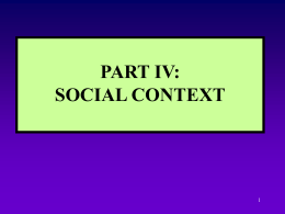 PART IV: SOCIAL CONTEXT INTRODUCTION TO SOCIAL CONTEXT  Examples of context Macro- and micro-context Dynamics between context and other units What is ‘environment’? Examples of macro-context Three.