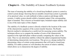 Chapter 6 – The Stability of Linear Feedback Systems The issue of ensuring the stability of a closed-loop feedback system is.