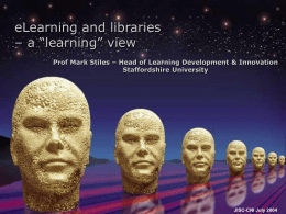 eLearning and libraries – a “learning” view Prof Mark Stiles – Head of Learning Development & Innovation Staffordshire University  JISC-CNI July 2004