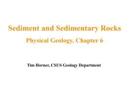 Sediment and Sedimentary Rocks Physical Geology, Chapter 6  Tim Horner, CSUS Geology Department.