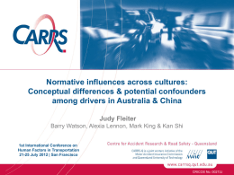 Normative influences across cultures: Conceptual differences & potential confounders among drivers in Australia & China Judy Fleiter Barry Watson, Alexia Lennon, Mark King &