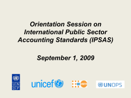 Orientation Session on International Public Sector Accounting Standards (IPSAS) September 1, 2009 What is IPSAS and Why Adopt It UN Board of Auditors considers.