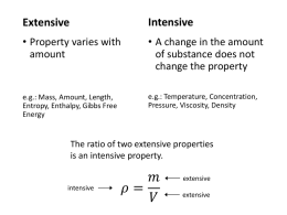 Extensive  Intensive  • Property varies with amount  • A change in the amount of substance does not change the property  e.g.: Mass, Amount, Length, Entropy, Enthalpy, Gibbs Free Energy  e.g.: