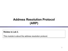 Address Resolution Protocol (ARP) Relates to Lab 2. This module is about the address resolution protocol.