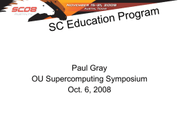 Paul Gray OU Supercomputing Symposium Oct. 6, 2008 • A word on parking – Parking is good. – Parking is free – You will not.