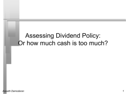 Assessing Dividend Policy: Or how much cash is too much?  Aswath Damodaran.