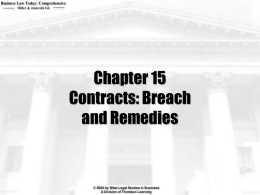 Chapter 15 Contracts: Breach and Remedies Learning Objectives  What is the difference between compensatory and consequential damages? What are nominal damages? What is the usual measure of.
