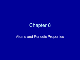 Chapter 8 Atoms and Periodic Properties The Atom • The concept that matter is made up of atoms dates back to the Greeks.