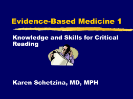Evidence-Based Medicine 1 Knowledge and Skills for Critical Reading  Karen Schetzina, MD, MPH.