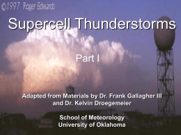 Supercell Thunderstorms Part I  Adapted from Materials by Dr. Frank Gallagher III and Dr.