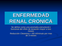 ENFERMEDAD RENAL CRONICA Se define como una anomalía estructural o funcional del riñón de duración mayor a tres meses Reducción Clearence  de 3 meses.